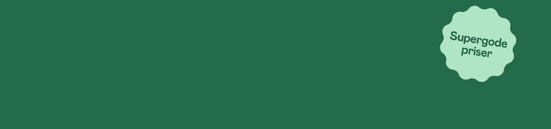 Mørkegrøn baggrund med en lysegrøn taleboble til højre, hvor der står ”Supergode priser”.
